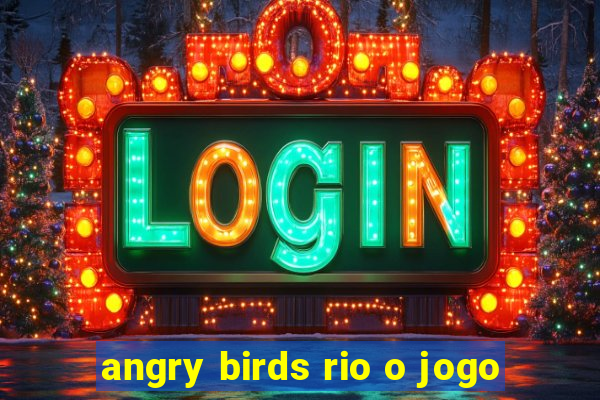 angry birds rio o jogo
